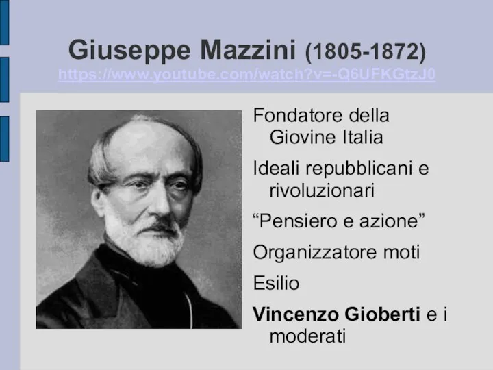 Giuseppe Mazzini (1805-1872) https://www.youtube.com/watch?v=-Q6UFKGtzJ0 Fondatore della Giovine Italia Ideali repubblicani e