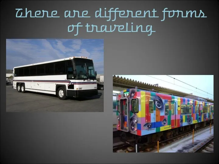 There are different forms of traveling