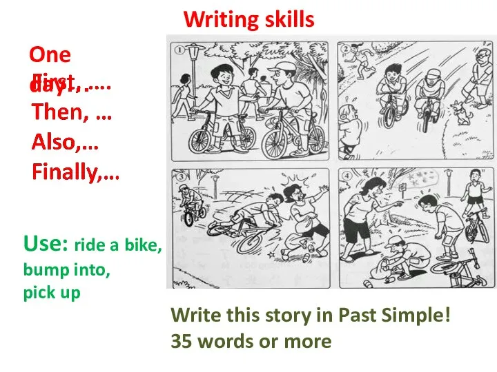 Writing skills Write this story in Past Simple! 35 words or