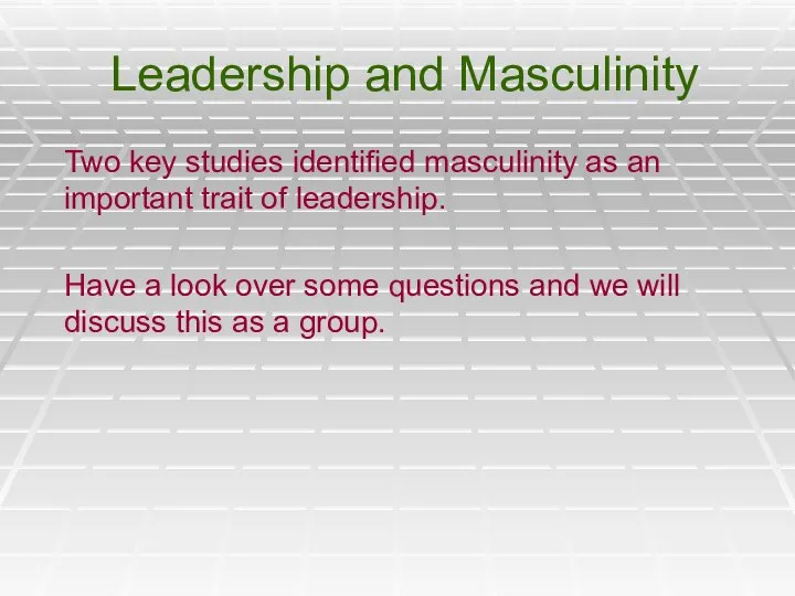 Leadership and Masculinity Two key studies identified masculinity as an important