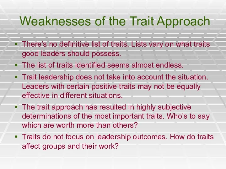 Weaknesses of the Trait Approach There’s no definitive list of traits.