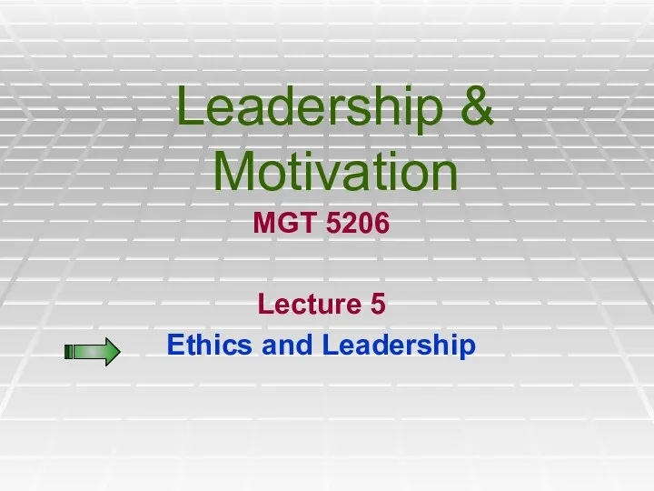 Leadership & Motivation MGT 5206 Lecture 5 Ethics and Leadership