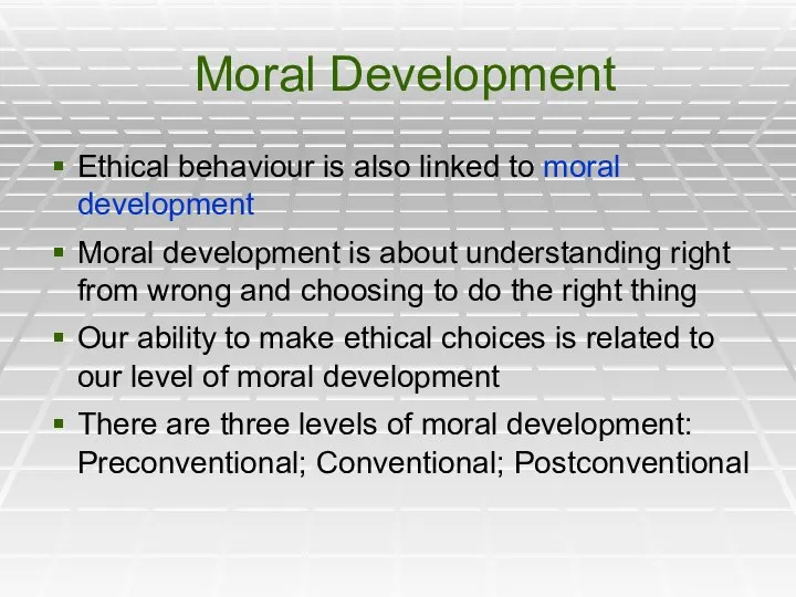 Moral Development Ethical behaviour is also linked to moral development Moral