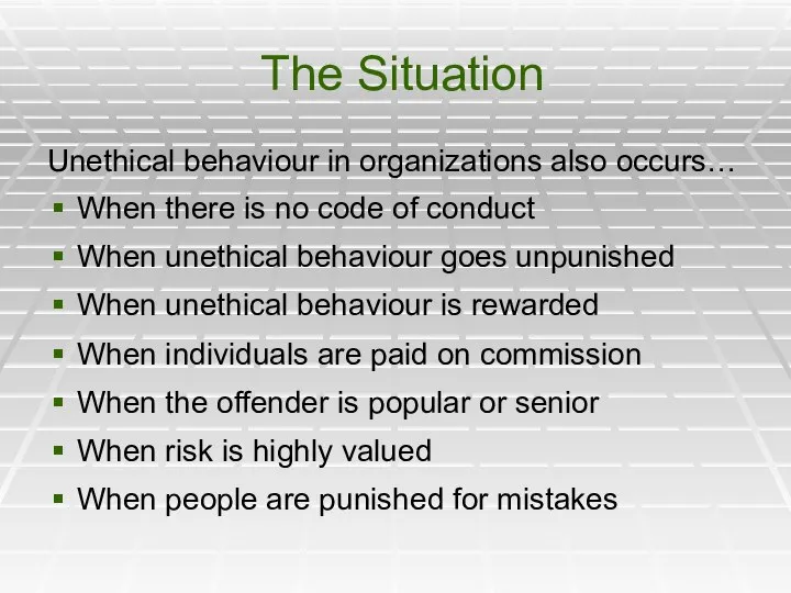 The Situation Unethical behaviour in organizations also occurs… When there is