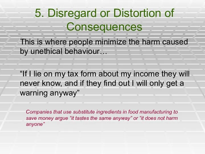 5. Disregard or Distortion of Consequences This is where people minimize