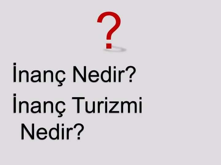 ? İnanç Nedir? İnanç Turizmi Nedir?