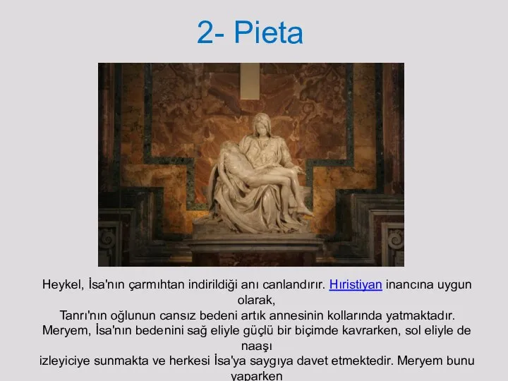 2- Pieta Heykel, İsa'nın çarmıhtan indirildiği anı canlandırır. Hıristiyan inancına uygun