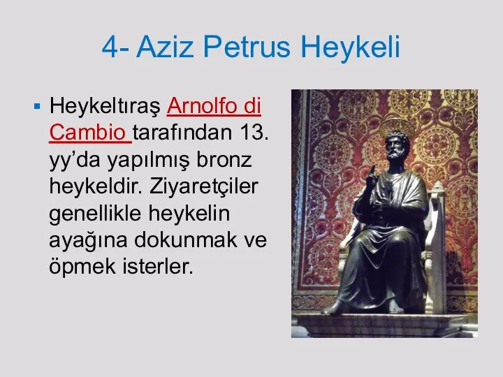 4- Aziz Petrus Heykeli Heykeltıraş Arnolfo di Cambio tarafından 13. yy’da