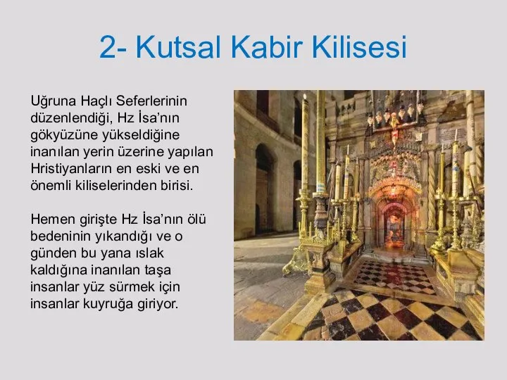 2- Kutsal Kabir Kilisesi Uğruna Haçlı Seferlerinin düzenlendiği, Hz İsa’nın gökyüzüne