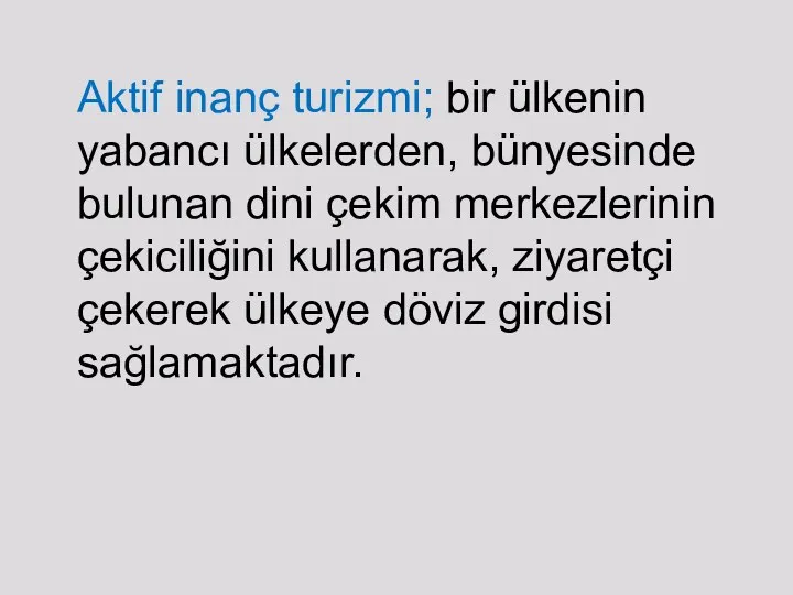 Aktif inanç turizmi; bir ülkenin yabancı ülkelerden, bünyesinde bulunan dini çekim