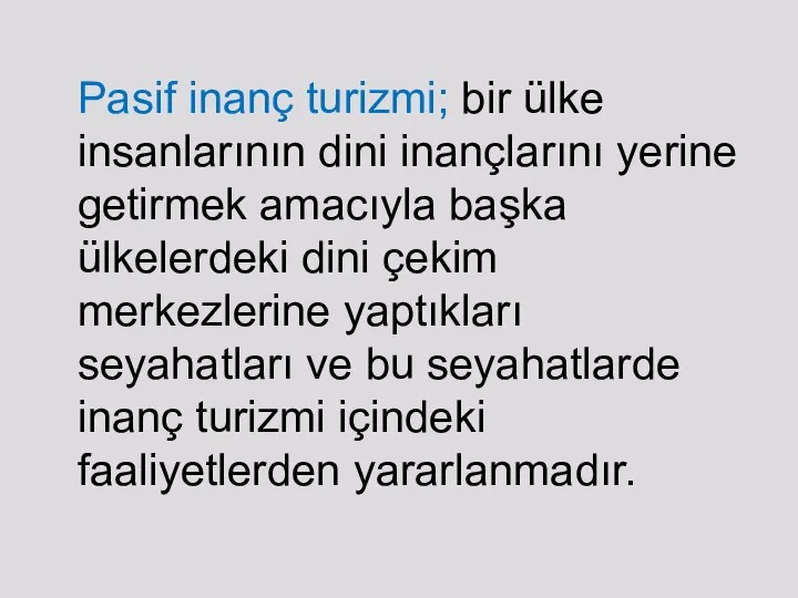 Pasif inanç turizmi; bir ülke insanlarının dini inançlarını yerine getirmek amacıyla