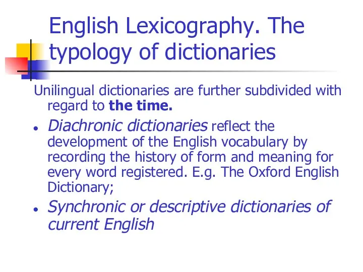 English Lexicography. The typology of dictionaries Unilingual dictionaries are further subdivided