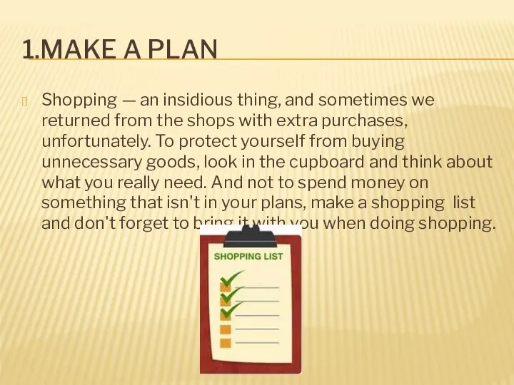 1.MAKE A PLAN Shopping — an insidious thing, and sometimes we