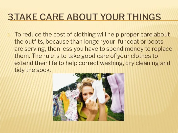 3.TAKE CARE ABOUT YOUR THINGS To reduce the cost of clothing