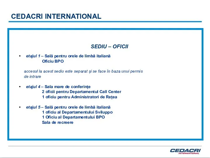 CEDACRI INTERNATIONAL SEDIU – OFICII etajul 1 – Sală pentru orele