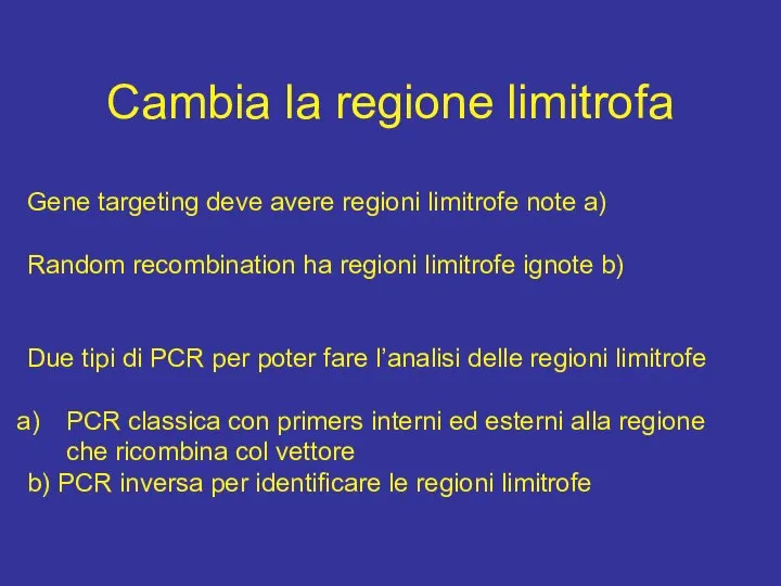 Cambia la regione limitrofa Gene targeting deve avere regioni limitrofe note