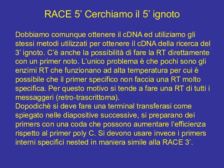 RACE 5’ Cerchiamo il 5’ ignoto Dobbiamo comunque ottenere il cDNA