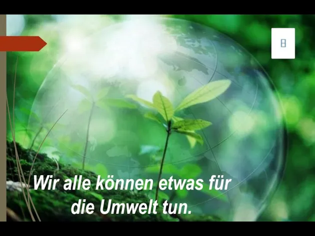 Wir alle können etwas für die Umwelt tun.