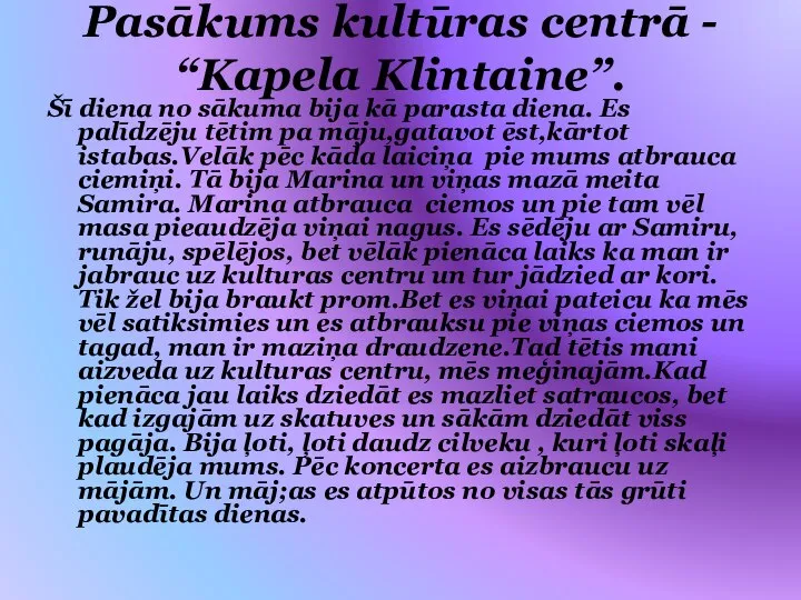 Pasākums kultūras centrā - “Kapela Klintaine”. Šī diena no sākuma bija