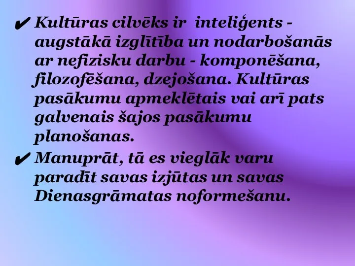 Kultūras cilvēks ir inteliģents - augstākā izglītība un nodarbošanās ar nefizisku