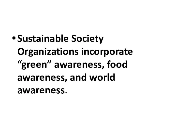 Sustainable Society Organizations incorporate “green” awareness, food awareness, and world awareness.