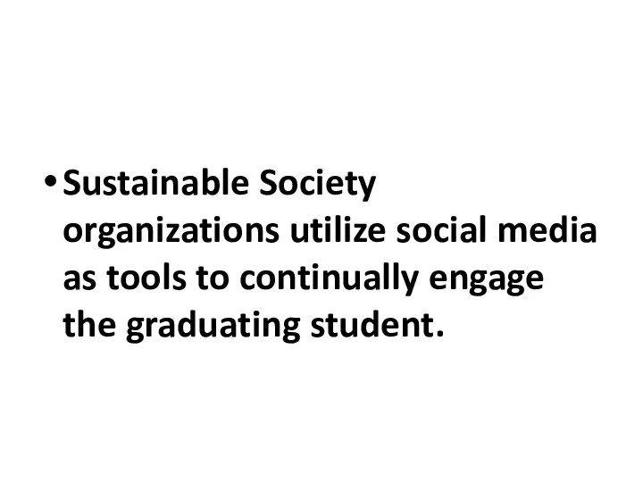 Sustainable Society organizations utilize social media as tools to continually engage the graduating student.