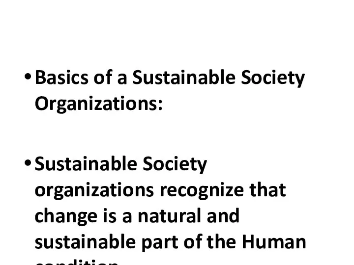 Basics of a Sustainable Society Organizations: Sustainable Society organizations recognize that