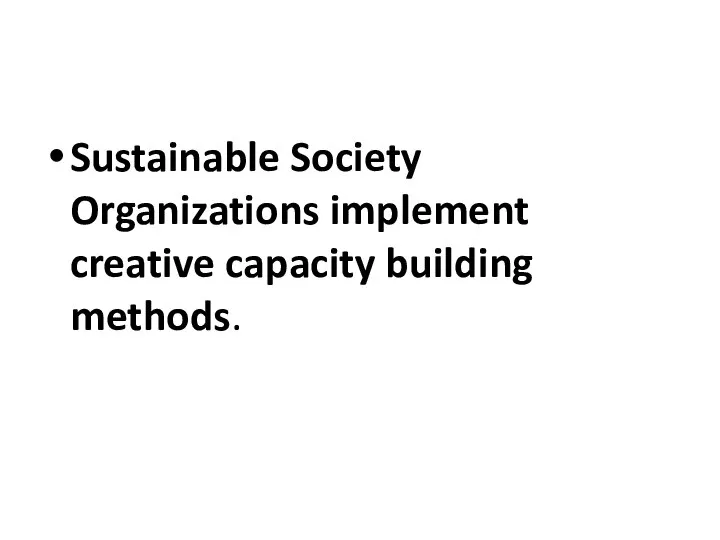 Sustainable Society Organizations implement creative capacity building methods.