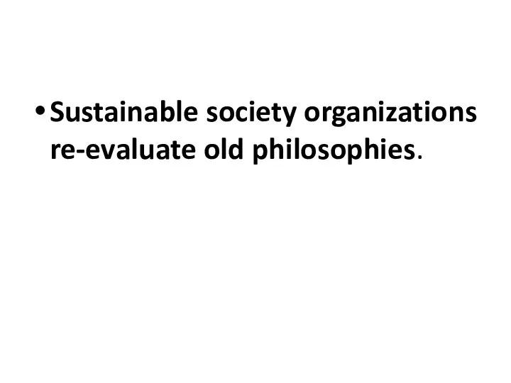 Sustainable society organizations re-evaluate old philosophies.