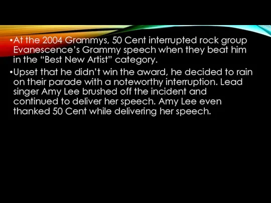 At the 2004 Grammys, 50 Cent interrupted rock group Evanescence’s Grammy