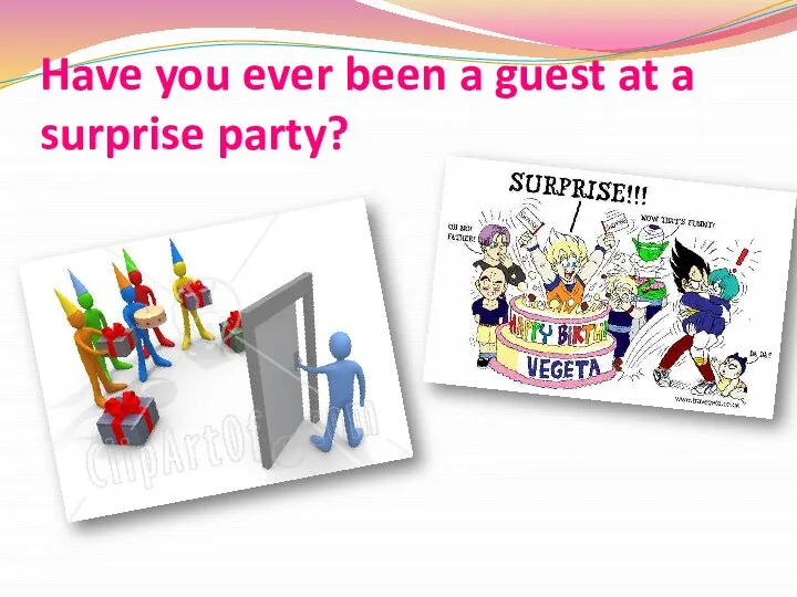 Have you ever been a guest at a surprise party?