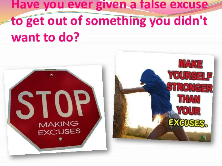 Have you ever given a false excuse to get out of