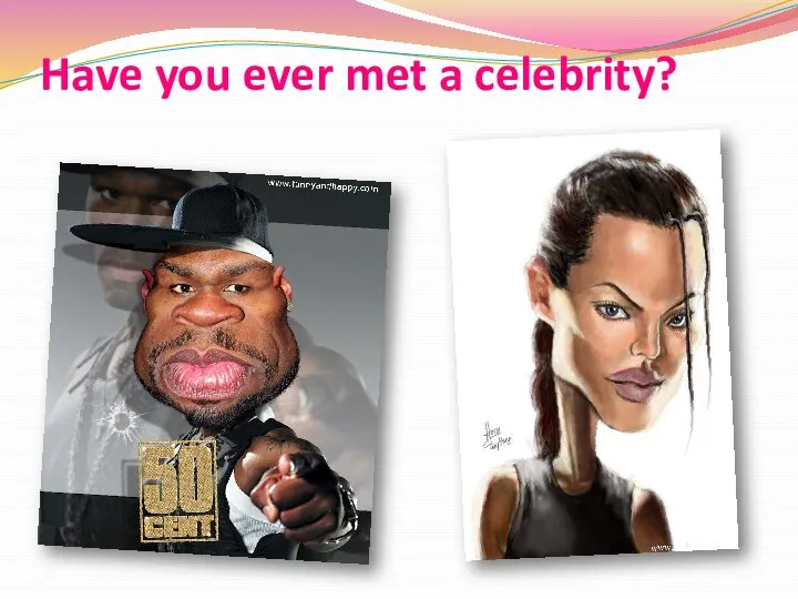 Have you ever met a celebrity?