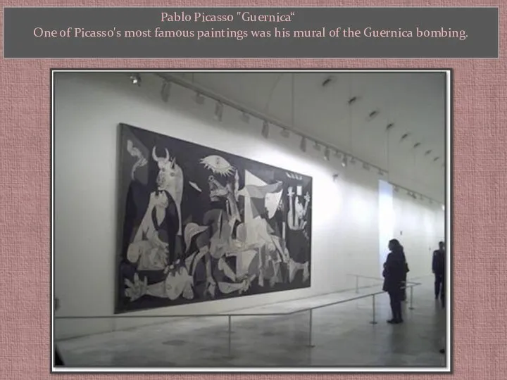 Pablo Picasso "Guernica“ One of Picasso's most famous paintings was his mural of the Guernica bombing.