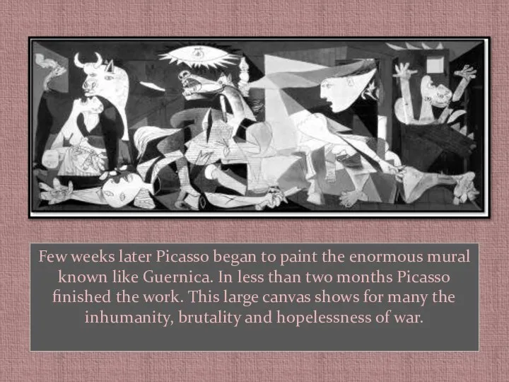 Few weeks later Picasso began to paint the enormous mural known