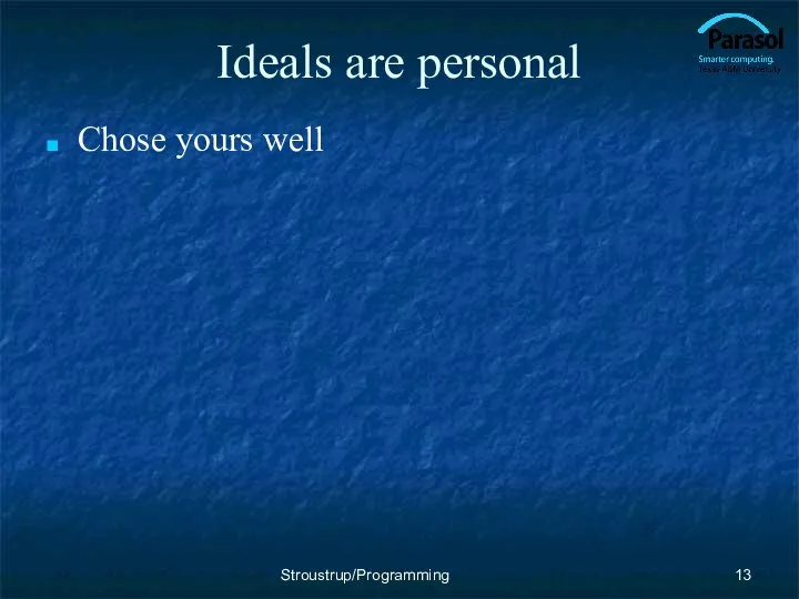 Ideals are personal Chose yours well Stroustrup/Programming