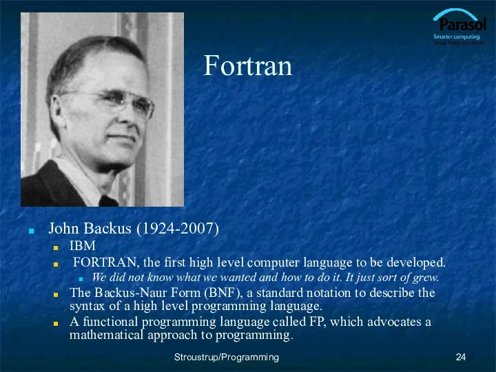 Fortran John Backus (1924-2007) IBM FORTRAN, the first high level computer