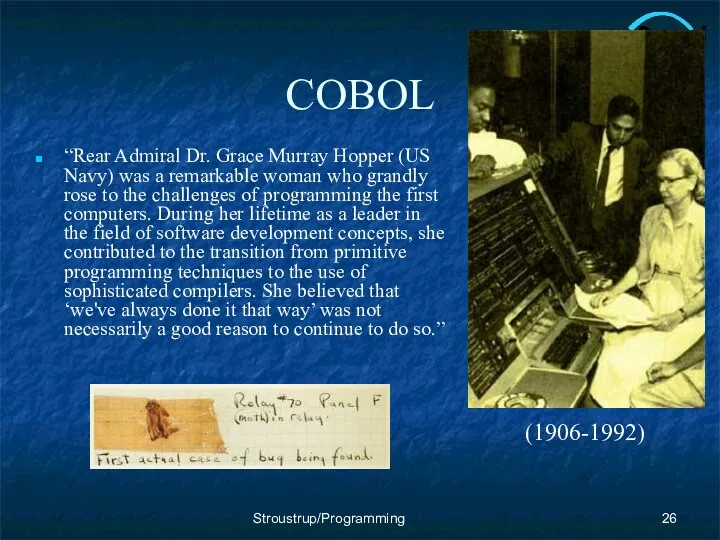 COBOL “Rear Admiral Dr. Grace Murray Hopper (US Navy) was a