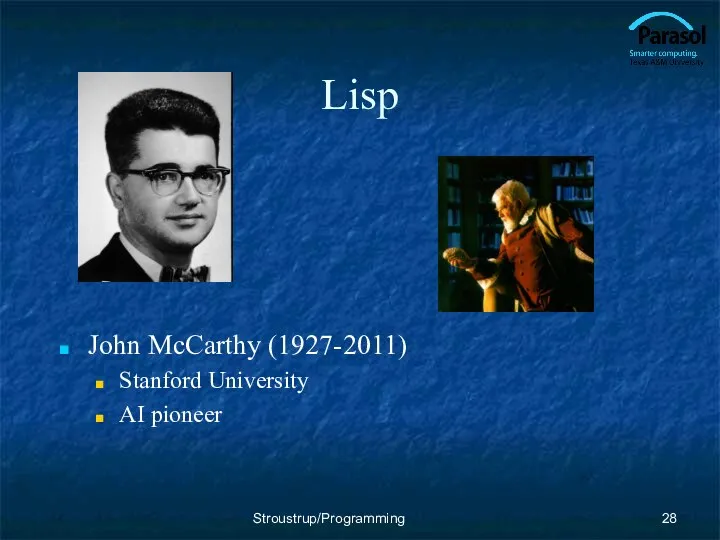 Lisp John McCarthy (1927-2011) Stanford University AI pioneer Stroustrup/Programming