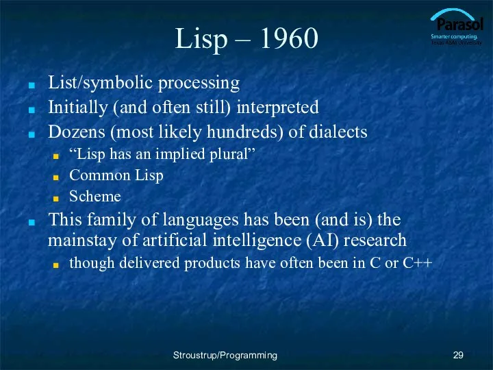 Lisp – 1960 List/symbolic processing Initially (and often still) interpreted Dozens