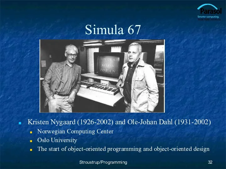 Simula 67 Kristen Nygaard (1926-2002) and Ole-Johan Dahl (1931-2002) Norwegian Computing