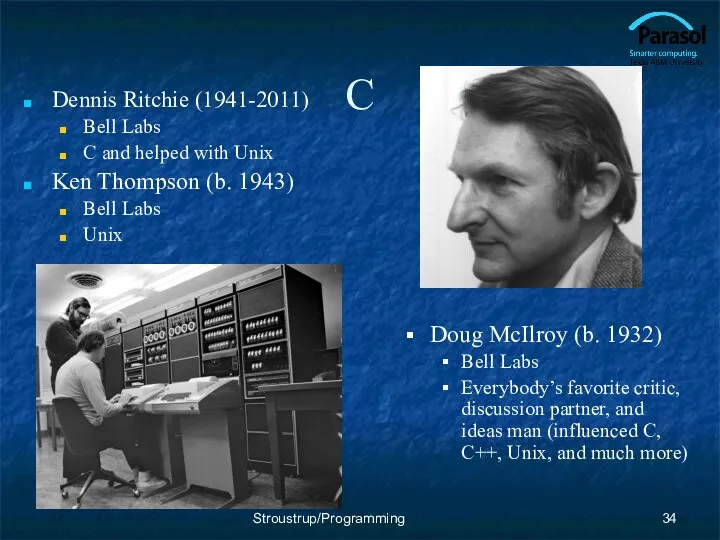 C Dennis Ritchie (1941-2011) Bell Labs C and helped with Unix