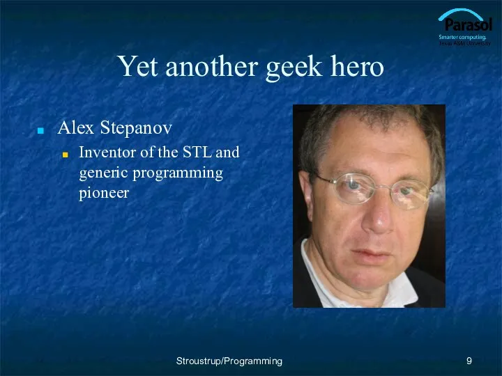 Yet another geek hero Alex Stepanov Inventor of the STL and generic programming pioneer Stroustrup/Programming