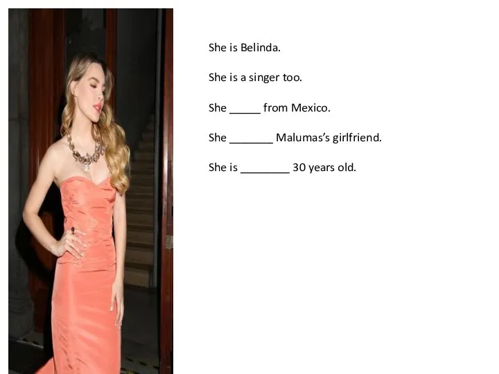 She is Belinda. She is a singer too. She _____ from