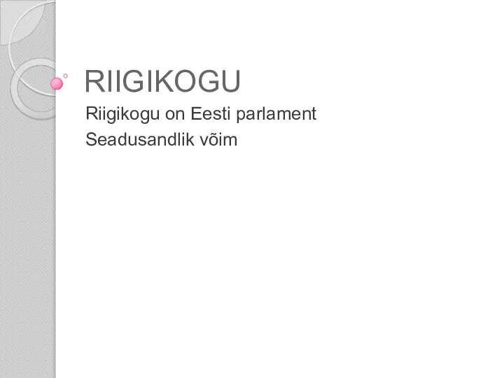 RIIGIKOGU Riigikogu on Eesti parlament Seadusandlik võim