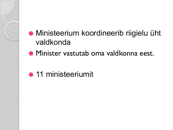 Ministeerium koordineerib riigielu üht valdkonda Minister vastutab oma valdkonna eest. 11 ministeeriumit