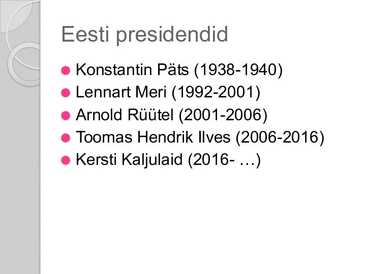 Eesti presidendid Konstantin Päts (1938-1940) Lennart Meri (1992-2001) Arnold Rüütel (2001-2006)