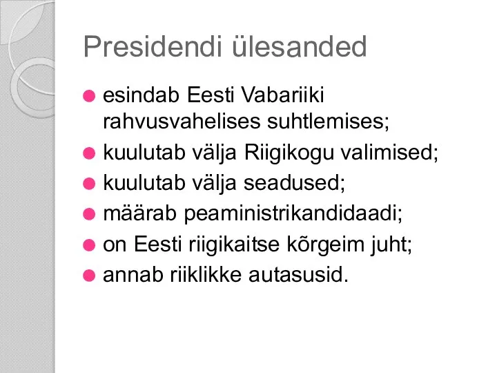 Presidendi ülesanded esindab Eesti Vabariiki rahvusvahelises suhtlemises; kuulutab välja Riigikogu valimised;