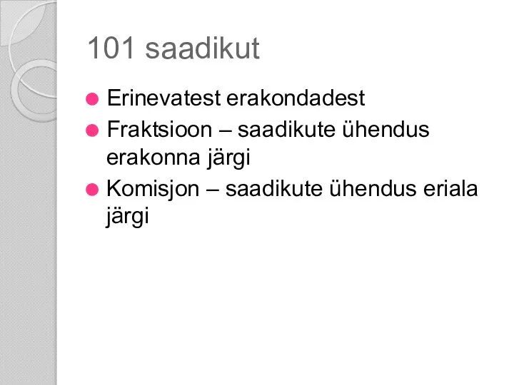 101 saadikut Erinevatest erakondadest Fraktsioon – saadikute ühendus erakonna järgi Komisjon – saadikute ühendus eriala järgi