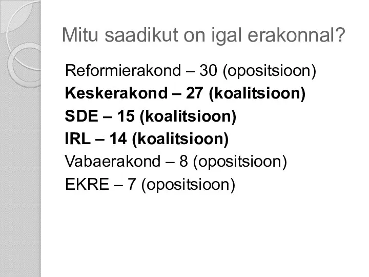 Mitu saadikut on igal erakonnal? Reformierakond – 30 (opositsioon) Keskerakond –